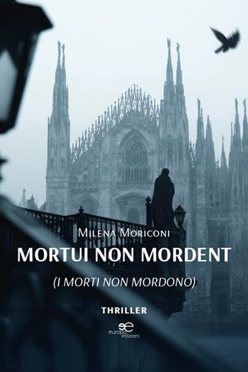Mortui non mordent (I morti non mordono) - Milena Moriconi - Libro Europa Edizioni 2025, Edificare universi | Libraccio.it