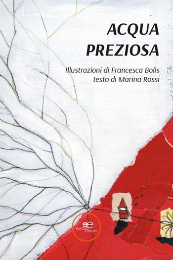Acqua preziosa - Marina Rossi - Libro Europa Edizioni 2025, Edificare universi | Libraccio.it