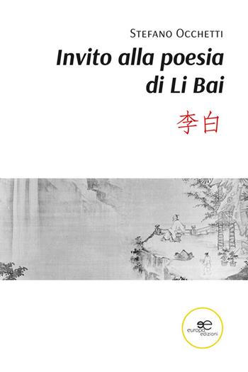 Invito alla poesia di Li Bai - Stefano Occhetti - Libro Europa Edizioni 2025, Fare Mondi | Libraccio.it