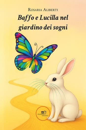 Baffo e Lucilla nel giardino dei sogni - Rosaria Aliberti - Libro Europa Edizioni 2025, Edificare universi | Libraccio.it