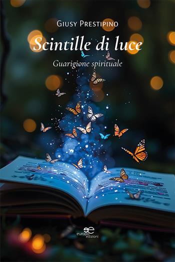 Scintille di luce. Guarigione spirituale - Giusy Prestipino - Libro Europa Edizioni 2025, Edificare universi | Libraccio.it
