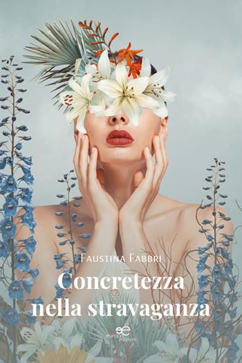 Concretezza nella stravaganza - Faustina Fabbri - Libro Europa Edizioni 2025, Chronos. Autobiografie di cittadini | Libraccio.it