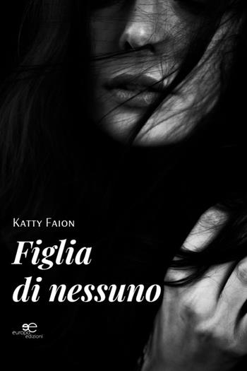 Figlia di nessuno - Katty Faion - Libro Europa Edizioni 2025, Chronos. Autobiografie di cittadini | Libraccio.it
