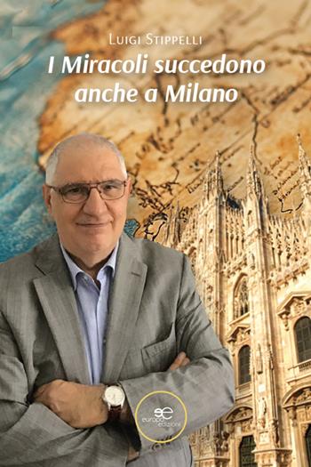 I miracoli succedono anche a Milano - Luigi Stippelli, Edoardo Bertelli - Libro Europa Edizioni 2025, Chronos. Autobiografie di cittadini | Libraccio.it