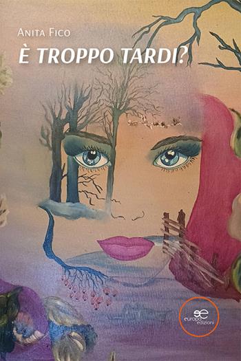 È troppo tardi? - Anita Fico - Libro Europa Edizioni 2025, Edificare universi | Libraccio.it