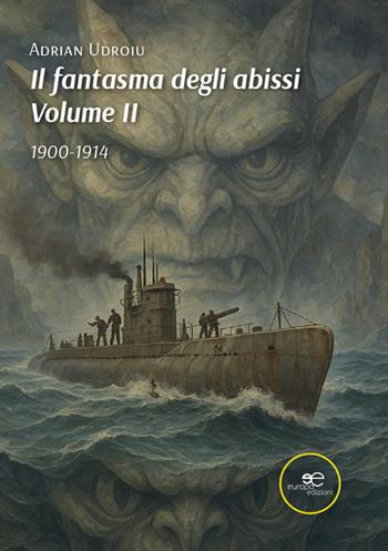 Il fantasma degli abissi. Vol. 2: 1900-1914 - Adrian Udroiu - Libro Europa Edizioni 2026 | Libraccio.it