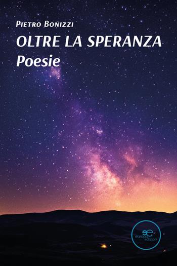 Oltre la speranza - Pietro Bonizzi - Libro Europa Edizioni 2025, Tracciare spazi | Libraccio.it