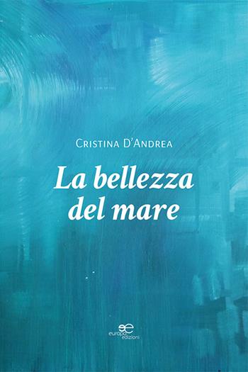 La bellezza del mare - Cristina D’Andrea - Libro Europa Edizioni 2026, Chronos. Autobiografie di cittadini | Libraccio.it