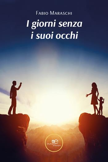 I giorni senza i suoi occhi - Fabio Maraschi - Libro Europa Edizioni 2026, Chronos. Autobiografie di cittadini | Libraccio.it