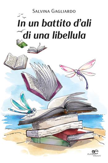 In un battito d’ali di una libellula - Salvina Gagliardo - Libro Europa Edizioni 2025, Chronos. Autobiografie di cittadini | Libraccio.it