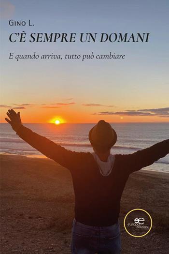 C'è sempre un domani. E quando arriva, tutto può cambiare - L. Gino - Libro Europa Edizioni 2026, Chronos. Autobiografie di cittadini | Libraccio.it