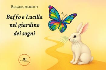 Baffo e Lucilla nel giardino dei sogni - Rosaria Aliberti - Libro Europa Edizioni 2026, Edificare universi | Libraccio.it