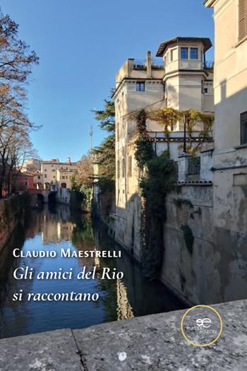 Gli amici del Rio si raccontano - Claudio Maestrelli - Libro Europa Edizioni 2026, Chronos. Autobiografie di cittadini | Libraccio.it