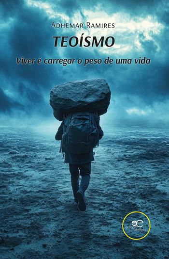 Teoísmo. Viver é carregar uma vida - Adhemar Ramires - Libro Europa Edizioni 2026, Mundos | Libraccio.it