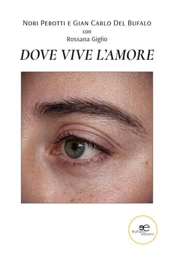 Dove vive l'amore - Nori Del Bufalo, Gian Carlo Del Bufalo, Rossana Giglio - Libro Europa Edizioni 2026, Chronos. Autobiografie di cittadini | Libraccio.it