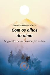 Com os olhos da alma. Fragmentos de um percurso pra mulher