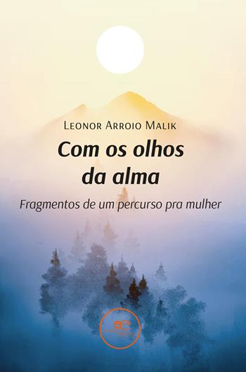 Com os olhos da alma. Fragmentos de um percurso pra mulher - Leonor Arroio Malik - Libro Europa Edizioni 2026, Universos | Libraccio.it