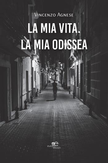 La mia vita. La mia Odissea - Vincenzo Agnese - Libro Europa Edizioni 2026, Chronos. Autobiografie di cittadini | Libraccio.it