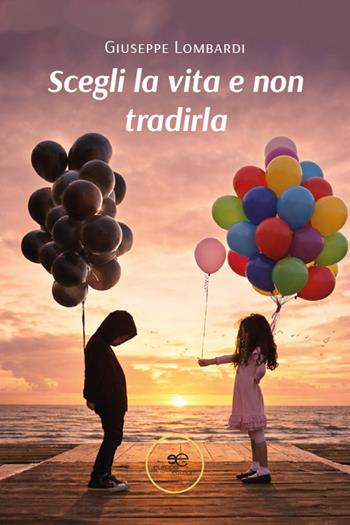 Scegli la vita e non tradirla - Giuseppe Lombardi - Libro Europa Edizioni 2026, Chronos. Autobiografie di cittadini | Libraccio.it
