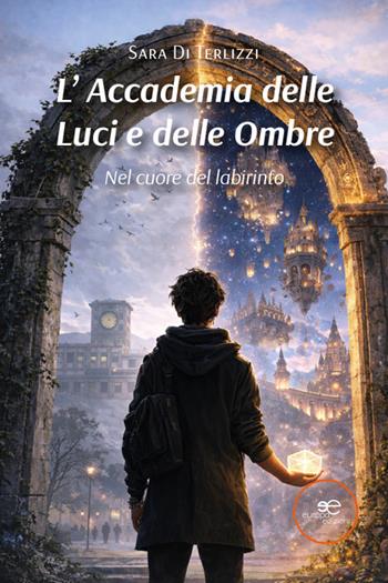 L'Accademia delle luci e delle ombre. Nel cuore del labirinto - Sara Di Terlizzi - Libro Europa Edizioni 2026, Edificare universi | Libraccio.it