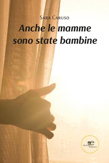 Anche le mamme sono state bambine - Sara Caruso - Libro Europa Edizioni 2026, Chronos. Autobiografie di cittadini | Libraccio.it