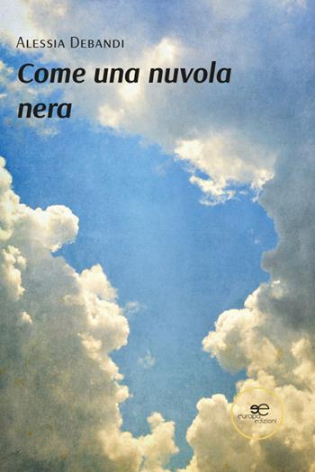 Come una nuvola nera - Alessia Debandi - Libro Europa Edizioni 2026, Chronos. Autobiografie di cittadini | Libraccio.it