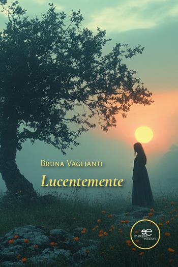 Lucentemente - Bruna Vaglianti - Libro Europa Edizioni 2026, Chronos. Autobiografie di cittadini | Libraccio.it