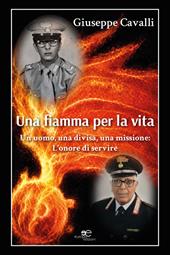 Una fiamma per la vita. Un uomo, una divisa, una missione: l'onore di servire