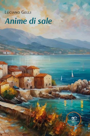 Anime di sale - Luciano Gelli - Libro Europa Edizioni 2026, Edificare universi | Libraccio.it