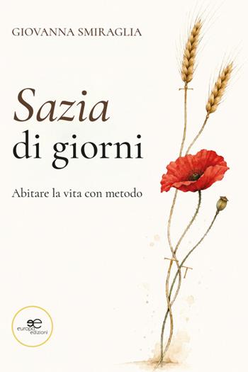 Sazia di giorni. Abitare la vita con metodo - Giovanna Smiraglia - Libro Europa Edizioni 2026, Chronos. Autobiografie di cittadini | Libraccio.it