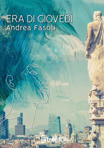 Era di giovedì - Andrea Fasoli - Libro StreetLib 2020 | Libraccio.it