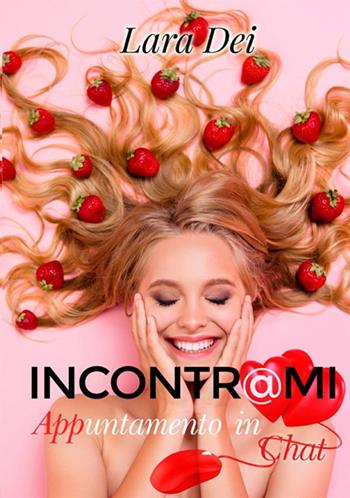 Incontr@Mi. Appuntamento in chat - Lara Dei - Libro StreetLib 2020 | Libraccio.it