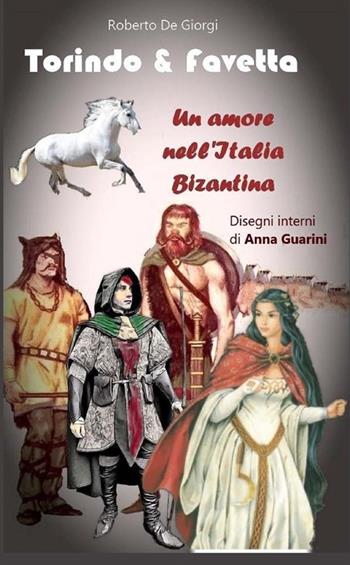 Torindo & Favetta. Un amore nell'Italia bizantina - Roberto De Giorgi - Libro StreetLib 2020 | Libraccio.it