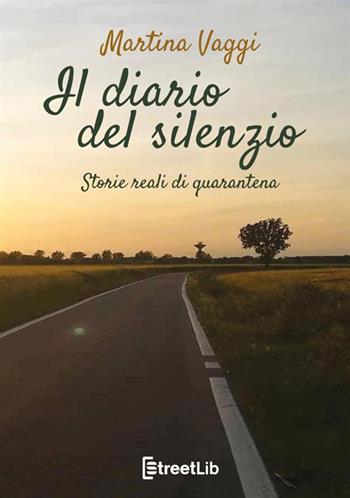 Il diario del silenzio. Storie reali di quarantena - Martina Vaggi - Libro StreetLib 2020 | Libraccio.it