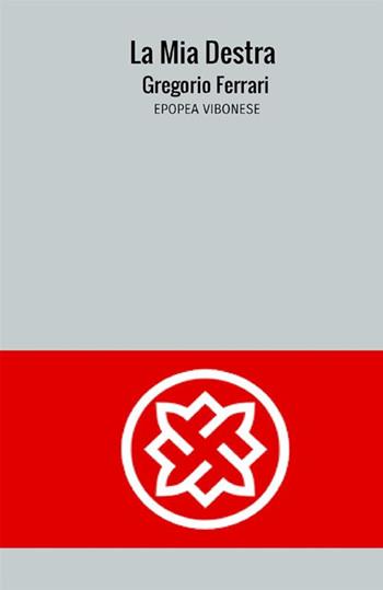 La mia destra. Epopea vibonese - Gregorio Ferrari - Libro StreetLib 2020 | Libraccio.it