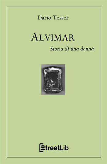 Alvimar. Storia di una donna - Dario Tesser - Libro StreetLib 2020 | Libraccio.it