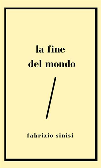 La fine del mondo - Fabrizio Sinisi - Libro StreetLib 2020 | Libraccio.it