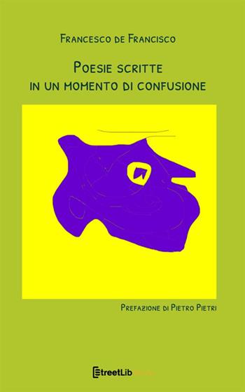 Poesie scritte in un momento di confusione - Francesco De Francisco - Libro StreetLib 2020 | Libraccio.it