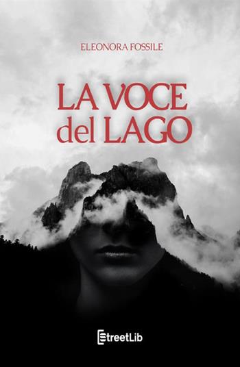 La voce del lago - Eleonora Fossile - Libro StreetLib 2020 | Libraccio.it
