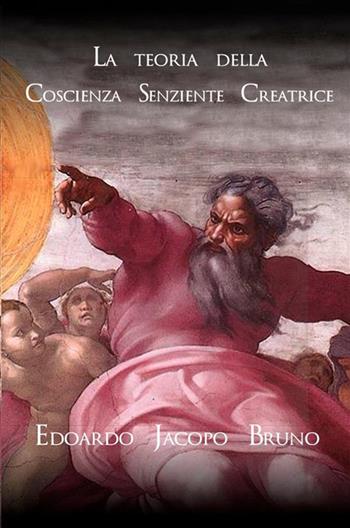 La teoria della coscienza senziente creatrice - Edoardo Jacopo Bruno - Libro StreetLib 2020 | Libraccio.it