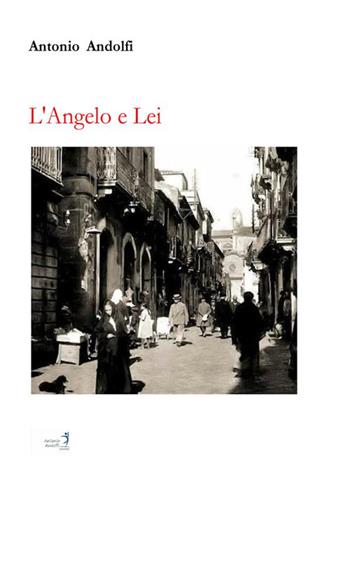 L'Angelo e Lei - Antonio Andolfi - Libro StreetLib 2020 | Libraccio.it
