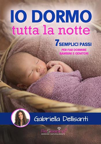 Io dormo tutta la notte. 7 semplici passi per far dormire bambini e genitori - Gabriella Dellisanti - Libro StreetLib 2020 | Libraccio.it