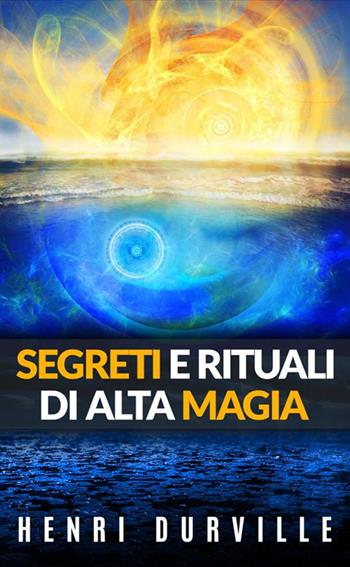 Segreti e rituali di alta magia - Henri Durville - Libro StreetLib 2020 | Libraccio.it
