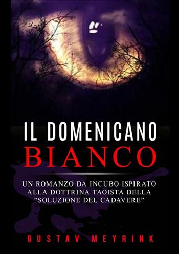Il domenicano bianco. Un romanzo da incubo ispirato alla dottrina taoista della «soluzione del cadavere» - Gustav Meyrink - Libro StreetLib 2020 | Libraccio.it
