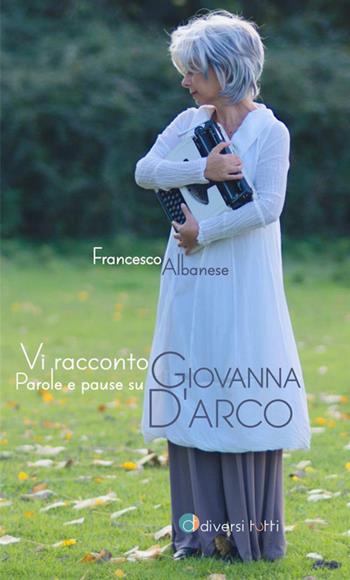 Vi racconto Giovanna. Parole e pause su Giovanna d'Arco - Francesco Albanese - Libro StreetLib 2020 | Libraccio.it