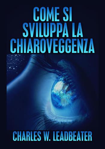 Come si sviluppa la chiaroveggenza - Charles W. Leadbeater - Libro StreetLib 2020 | Libraccio.it