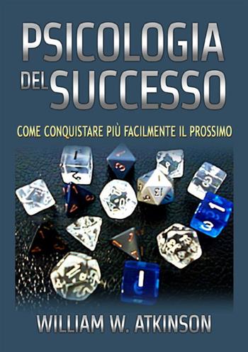 Psicologia del successo. Come conquistare più facilmente il prossimo - William Walker Atkinson - Libro StreetLib 2020 | Libraccio.it