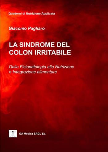 La sindrome del colon irritabile. Dalla fisiopatologia alla nutrizione e integrazione alimentare - Giacomo Pagliaro - Libro StreetLib 2021 | Libraccio.it