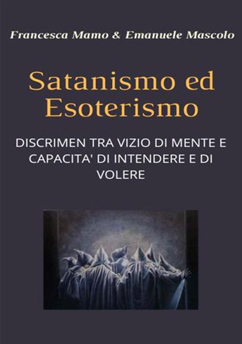 Satanismo ed esoterismo. Discrimen tra vizio di mente e capacità di intendere e di volere - Francesca Mamo, Emanuele Mascolo - Libro StreetLib 2020 | Libraccio.it