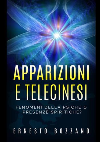 Apparizioni e telecinesi. Fenomeni della psiche o presenze spiritiche? - Ernesto Bozzano - Libro StreetLib 2020 | Libraccio.it